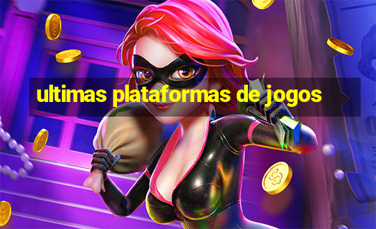 ultimas plataformas de jogos