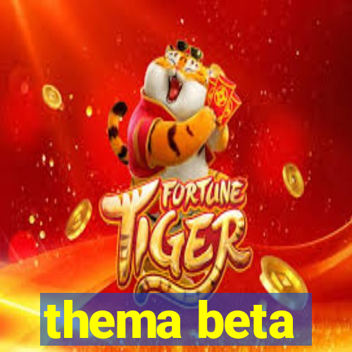 thema beta