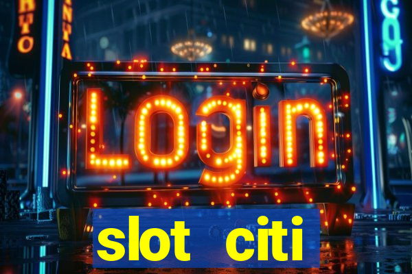 slot citi бонусы за регистрацию киев