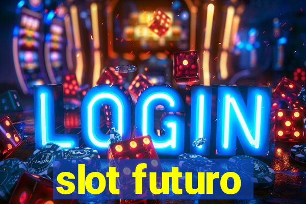 slot futuro