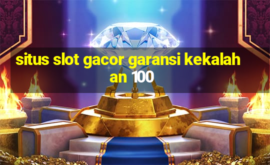 situs slot gacor garansi kekalahan 100