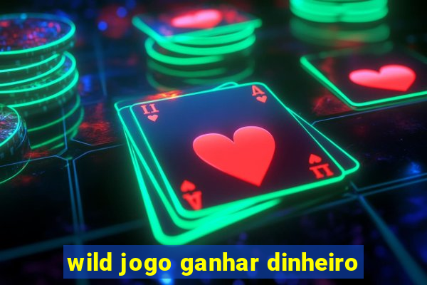 wild jogo ganhar dinheiro