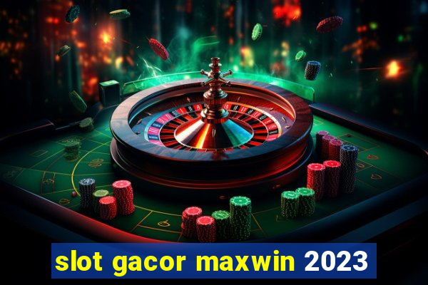 slot gacor maxwin 2023