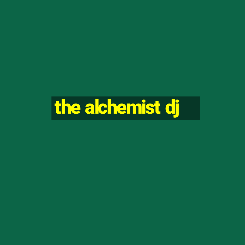 the alchemist dj