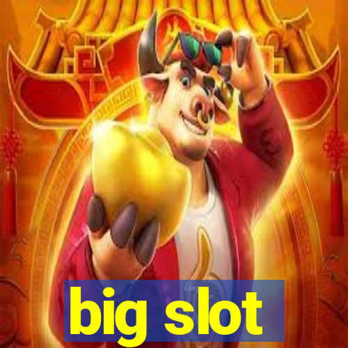 big slot