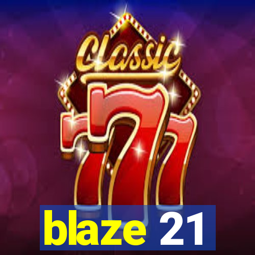 blaze 21