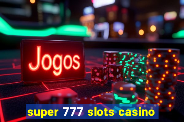 super 777 slots casino