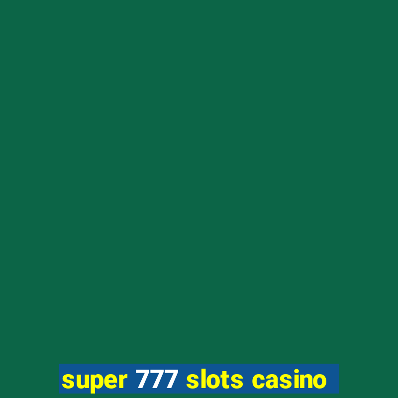 super 777 slots casino