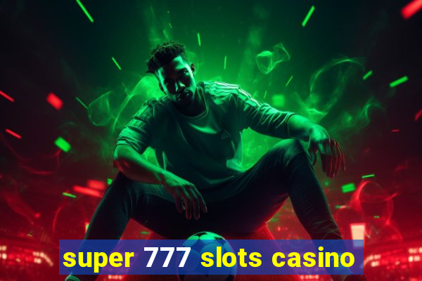 super 777 slots casino