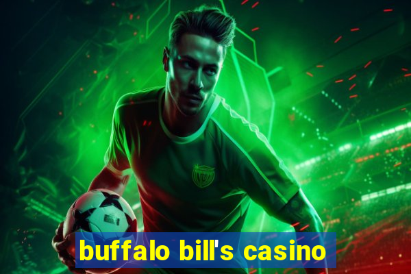 buffalo bill's casino