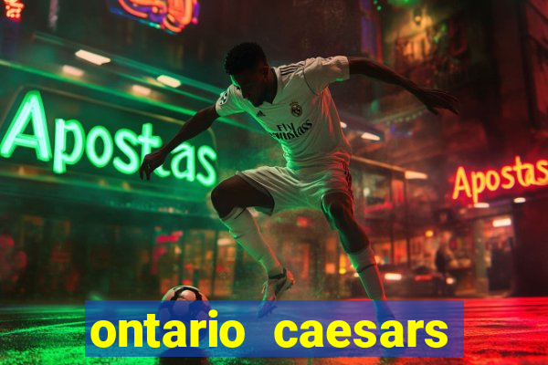 ontario caesars casino bonus