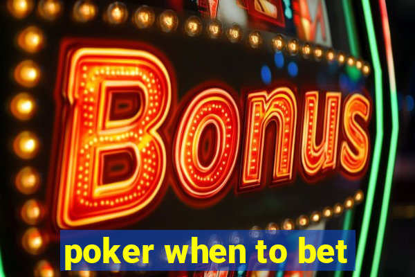 poker when to bet