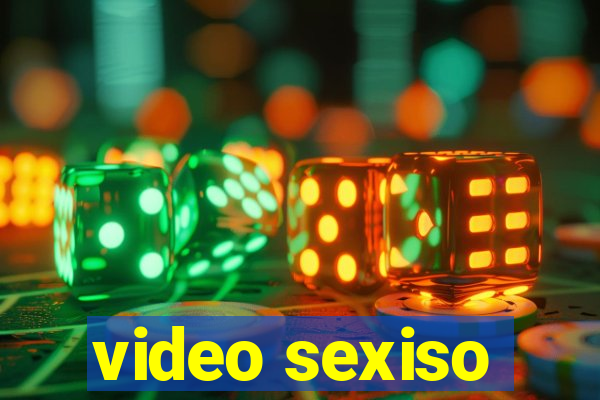 video sexiso