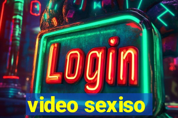 video sexiso