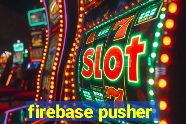 firebase pusher