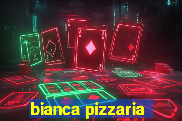 bianca pizzaria