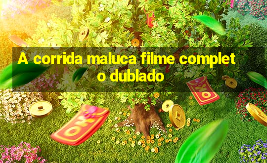 A corrida maluca filme completo dublado