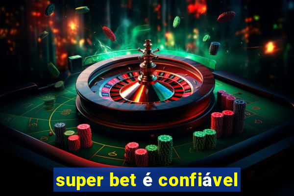 super bet é confiável