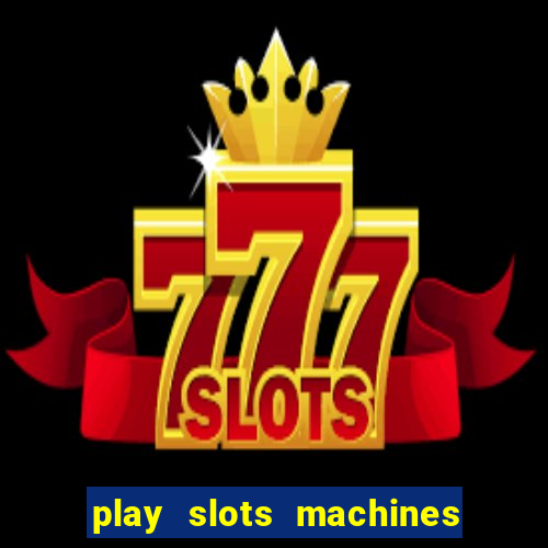 play slots machines for free