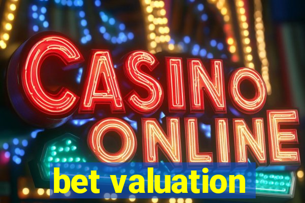 bet valuation