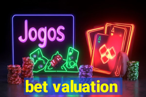 bet valuation