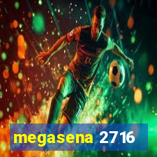 megasena 2716