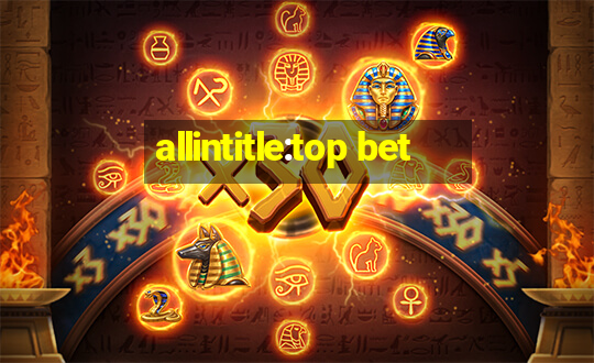 allintitle:top bet