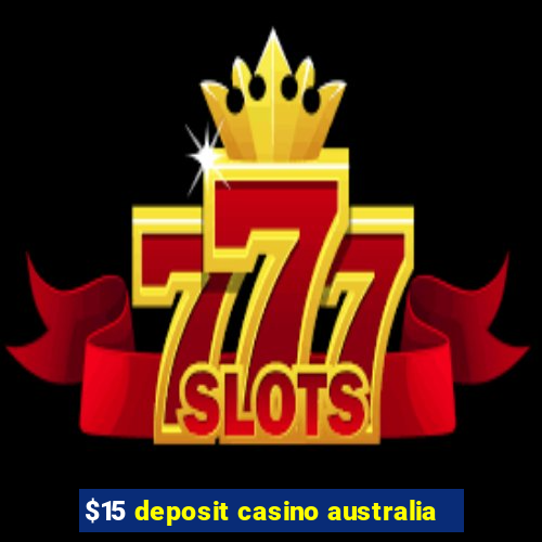 $15 deposit casino australia