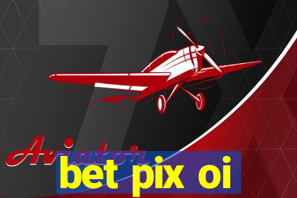 bet pix oi