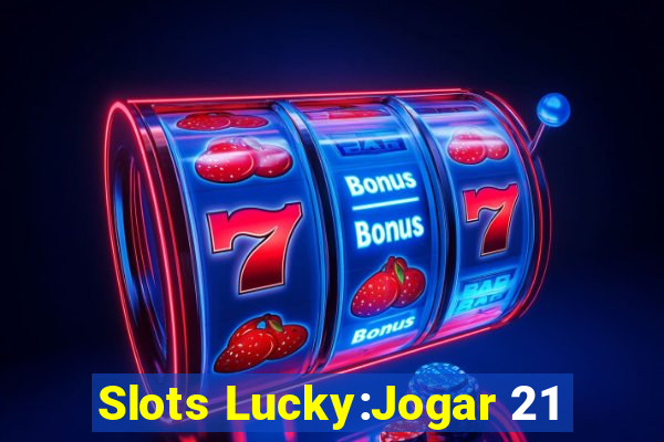 Slots Lucky:Jogar 21