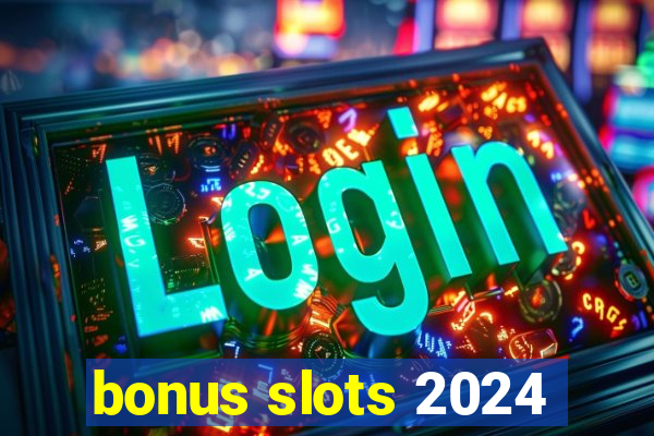 bonus slots 2024