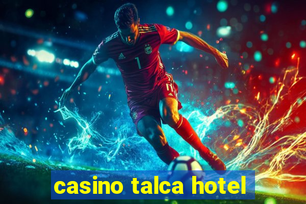 casino talca hotel