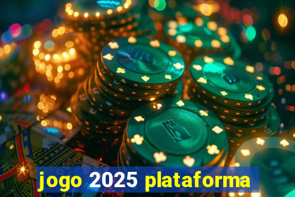 jogo 2025 plataforma