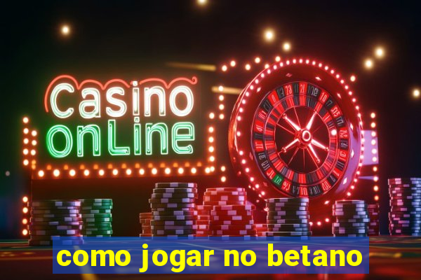 como jogar no betano