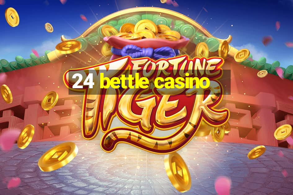 24 bettle casino