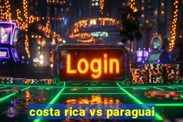 costa rica vs paraguai