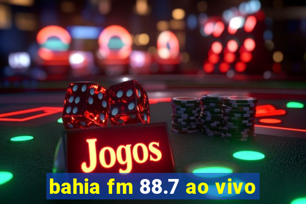 bahia fm 88.7 ao vivo