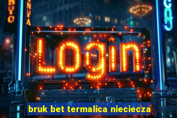 bruk bet termalica nieciecza