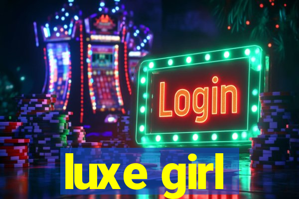 luxe girl