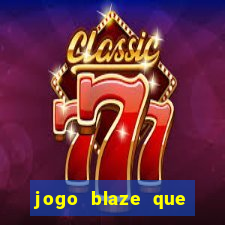 jogo blaze que ganha dinheiro