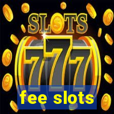 fee slots