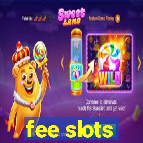 fee slots