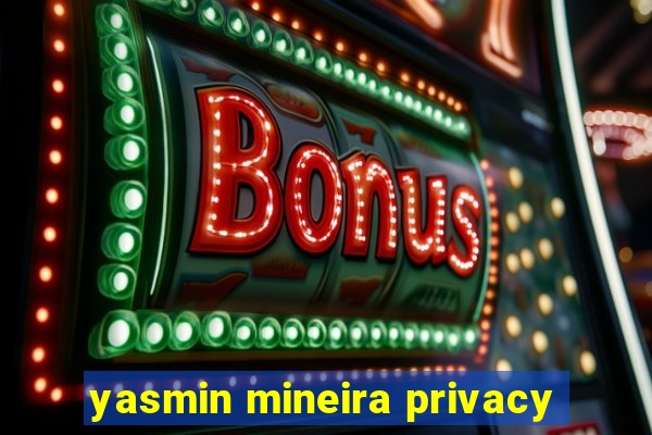 yasmin mineira privacy