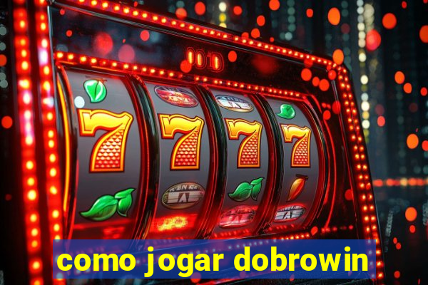 como jogar dobrowin