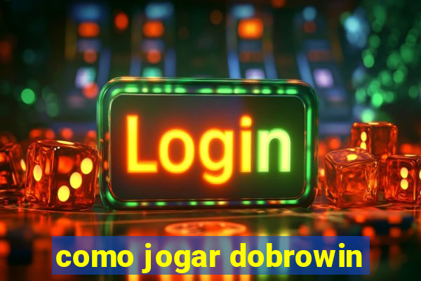 como jogar dobrowin