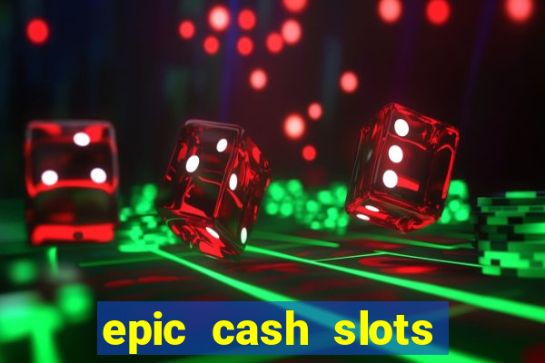 epic cash slots online casino