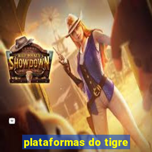 plataformas do tigre