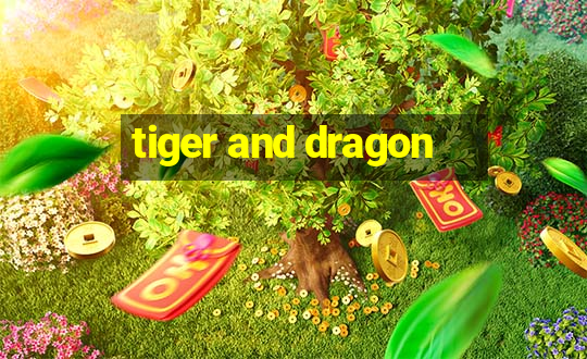 tiger and dragon