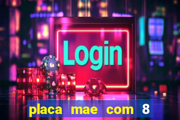 placa mae com 8 slots de memoria