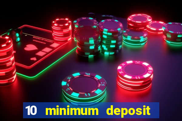 10 minimum deposit online casino